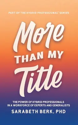 Plus que mon titre : Le pouvoir des professionnels hybrides dans une main-d'œuvre d'experts et de généralistes - More Than My Title: The Power of Hybrid Professionals in a Workforce of Experts and Generalists