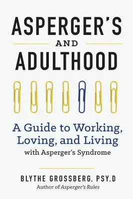 Aspergers et l'âge adulte : Un guide pour travailler, aimer et vivre avec le syndrome d'Asperger - Aspergers and Adulthood: A Guide to Working, Loving, and Living with Aspergers Syndrome