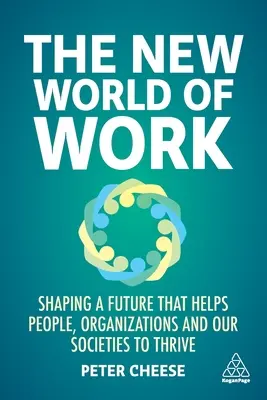 Le nouveau monde du travail : Façonner un avenir qui aide les personnes, les organisations et nos sociétés à prospérer - The New World of Work: Shaping a Future That Helps People, Organizations and Our Societies to Thrive