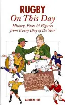 Rugby on This Day : Histoire, faits et chiffres de chaque jour de l'année - Rugby on This Day: History, Facts & Figures from Every Day of the Year