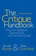 Le manuel de la critique : The Art Student's Sourcebook and Survival Guide (Guide de survie et de référence pour les étudiants en art) - The Critique Handbook: The Art Student's Sourcebook and Survival Guide