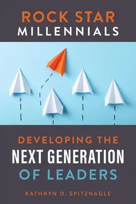 Rock Star Millennials : Développer la prochaine génération de leaders - Rock Star Millennials: Developing the Next Generation of Leaders