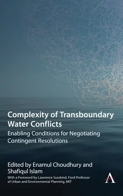 Complexité des conflits transfrontaliers liés à l'eau : Conditions propices à la négociation de solutions contingentes - Complexity of Transboundary Water Conflicts: Enabling Conditions for Negotiating Contingent Resolutions