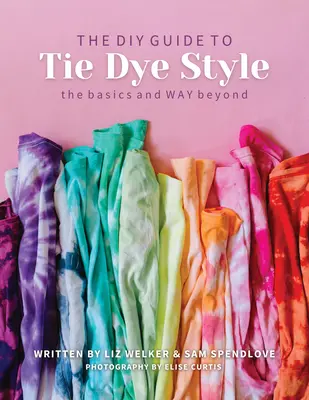 Guide de bricolage pour le style Tie Dye : Les bases et bien plus - DIY Guide to Tie Dye Style: The Basics & Way Beyond