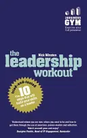 L'entraînement au leadership : Les 10 étapes testées et approuvées qui renforceront vos compétences en tant que leader - The Leadership Workout: The 10 Tried-And-Tested Steps That Will Build Your Skills as a Leader