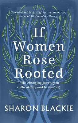 Si les femmes s'enracinaient : Un voyage qui change la vie vers l'authenticité et l'appartenance - If Women Rose Rooted: A Life-Changing Journey to Authenticity and Belonging