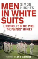 Men in White Suits - Liverpool FC in the 1990s - The Players' Stories (Les hommes en costume blanc - Le Liverpool FC dans les années 1990 - Les histoires des joueurs) - Men in White Suits - Liverpool FC in the 1990s - The Players' Stories