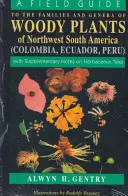 Guide de terrain des familles et des genres de plantes ligneuses du nord-ouest de l'Amérique du Sud : Avec des notes supplémentaires sur les taxons herbacés - A Field Guide to the Families and Genera of Woody Plants of Northwest South America: With Supplementary Notes on Herbaceous Taxa