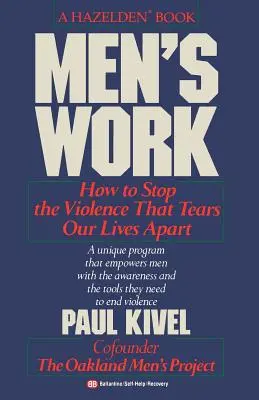 Le travail des hommes : comment mettre fin à la violence qui déchire nos vies - Men's Work: How to Stop the Violence That Tears Our Lives Apart