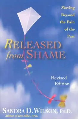 Libéré de la honte : Dépasser la douleur du passé - Released from Shame: Moving Beyond the Pain of the Past