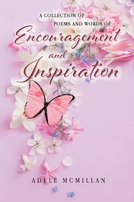 Un recueil de poèmes et de mots d'encouragement et d'inspiration - A Collection of Poems and Words of Encouragement and Inspiration