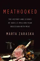 Meathooked : L'histoire et la science de notre obsession de la viande vieille de 2,5 millions d'années - Meathooked: The History and Science of Our 2.5-Million-Year Obsession with Meat