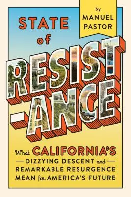 État de résistance : Ce que la descente vertigineuse et la résurgence remarquable de la Californie signifient pour l'avenir de l'Amérique - State of Resistance: What California's Dizzying Descent and Remarkable Resurgence Mean for America's Future