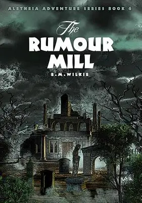 Le moulin à rumeurs : Aletheia Livre 6 - The Rumour Mill: Aletheia Book 6