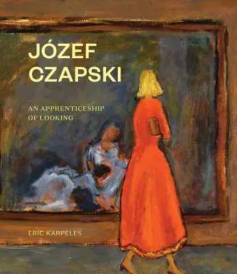 Jzef Czapski : Un apprentissage du regard - Jzef Czapski: An Apprenticeship of Looking