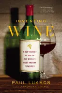 L'invention du vin : Une nouvelle histoire de l'un des plaisirs les plus anciens du monde - Inventing Wine: A New History of One of the World's Most Ancient Pleasures