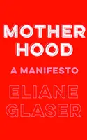 La maternité - Un manifeste - Motherhood - A Manifesto