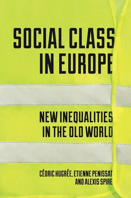 Les classes sociales en Europe : De nouvelles inégalités dans l'ancien monde - Social Class in Europe: New Inequalities in the Old World