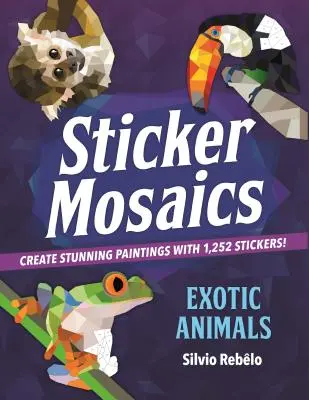 Mosaïques d'autocollants : animaux exotiques : Créez de superbes tableaux avec 1 252 autocollants ! - Sticker Mosaics: Exotic Animals: Create Stunning Paintings with 1,252 Stickers!