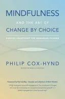 La pleine conscience et l'art du changement par choix : Un leadership radical pour gérer le changement - Mindfulness and the Art of Change by Choice: Radical leadership for managing change