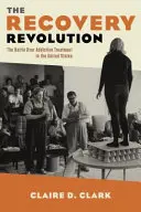 La révolution du rétablissement : La bataille pour le traitement des addictions aux États-Unis - The Recovery Revolution: The Battle Over Addiction Treatment in the United States