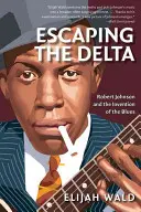 S'échapper du Delta : Robert Johnson et l'invention du blues - Escaping the Delta: Robert Johnson and the Invention of the Blues