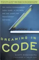 Rêver en code : Deux douzaines de programmeurs, trois ans, 4 732 bogues et une quête pour un logiciel transcendant - Dreaming in Code: Two Dozen Programmers, Three Years, 4,732 Bugs, and One Quest for Transcendent Software