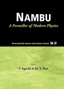 Nambu : un précurseur de la physique moderne (nouvelle édition) - Nambu: A Foreteller of Modern Physics (New Edition)