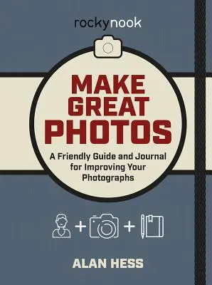 Faites de belles photos : Un guide convivial pour améliorer vos photos - Make Great Photos: A Friendly Guide for Improving Your Photographs