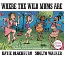 Où sont les mamans sauvages - Where the Wild Mums Are