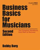 Les bases du commerce pour les musiciens : Le manuel complet du début à la réussite, 2e édition - Business Basics for Musicians: The Complete Handbook from Start to Success, 2nd Edition
