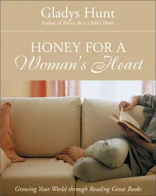 Du miel pour le cœur d'une femme : Le cœur d'une femme : Faire grandir son monde en lisant de grands livres - Honey for a Woman's Heart: Growing Your World Through Reading Great Books