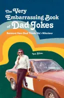 Le livre des blagues de papa très embarrassantes : Parce que votre père pense qu'il est hilarant - The Very Embarrassing Book of Dad Jokes: Because Your Dad Thinks He's Hilarious