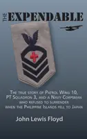 The Expendable : L'histoire vraie de l'escadre de patrouille 10, de l'escadron 3 et d'un membre du corps de la marine qui a refusé de se rendre lorsque l'île des Philippines s'est effondrée. - The Expendable: The True Story of Patrol Wing 10, PT Squadron 3, and a Navy Corpsman Who Refused to Surrender When the Philippine Isla