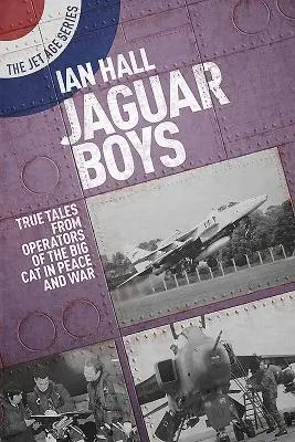 Jaguar Boys : Histoires vraies d'opérateurs du grand félin en temps de paix et de guerre - Jaguar Boys: True Tales from Operators of the Big Cat in Peace and War