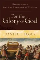 Pour la gloire de Dieu : Retrouver une théologie biblique du culte - For the Glory of God: Recovering a Biblical Theology of Worship