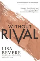 Sans rivale : Accueillez votre identité et votre but à l'ère de la confusion et de la comparaison - Without Rival: Embrace Your Identity and Purpose in an Age of Confusion and Comparison