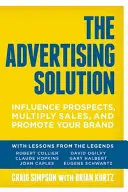 La solution publicitaire : Influencer les prospects, multiplier les ventes et promouvoir votre marque - The Advertising Solution: Influence Prospects, Multiply Sales, and Promote Your Brand