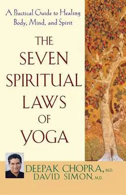 Les sept lois spirituelles du yoga : un guide pratique pour guérir le corps, le mental et l'esprit - The Seven Spiritual Laws of Yoga: A Practical Guide to Healing Body, Mind, and Spirit