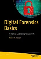 Les bases de la criminalistique numérique : Un guide pratique utilisant le système d'exploitation Windows - Digital Forensics Basics: A Practical Guide Using Windows OS