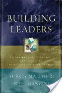 Construire des leaders : Des plans pour développer le leadership à tous les niveaux de votre église - Building Leaders: Blueprints for Developing Leadership at Every Level of Your Church