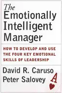 Le manager émotionnellement intelligent : Comment développer et utiliser les quatre compétences émotionnelles clés du leadership - The Emotionally Intelligent Manager: How to Develop and Use the Four Key Emotional Skills of Leadership