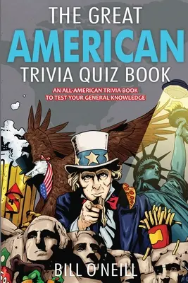 Le grand livre de quiz américain : Un livre de quiz américain pour tester vos connaissances générales ! - The Great American Trivia Quiz Book: An All-American Trivia Book to Test Your General Knowledge!