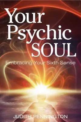 Votre âme psychique : Embrasser votre sixième sens - Your Psychic Soul: Embracing Your Sixth Sense