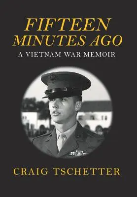 Il y a quinze minutes : Les mémoires de la guerre du Vietnam - Fifteen Minutes Ago: A Vietnam War Memoir