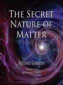 La nature secrète de la matière - The Secret Nature of Matter