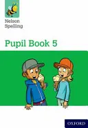 Nelson Spelling Pupil Book 5 Year 5/P6 (niveau jaune) - Nelson Spelling Pupil Book 5 Year 5/P6