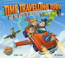 Toby, le voyageur du temps, et la bataille d'Angleterre - Time Travelling Toby and the Battle of Britain