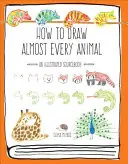 Comment dessiner presque tous les animaux : Un livre de référence illustré - How to Draw Almost Every Animal: An Illustrated Sourcebook