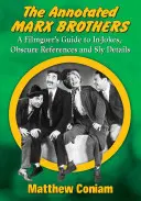 Les Marx Brothers annotés : Le guide du cinéphile pour les blagues, les références obscures et les détails sournois - The Annotated Marx Brothers: A Filmgoer's Guide to In-Jokes, Obscure References and Sly Details